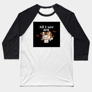 All I see are dogs T-shirt Baseball T-Shirt